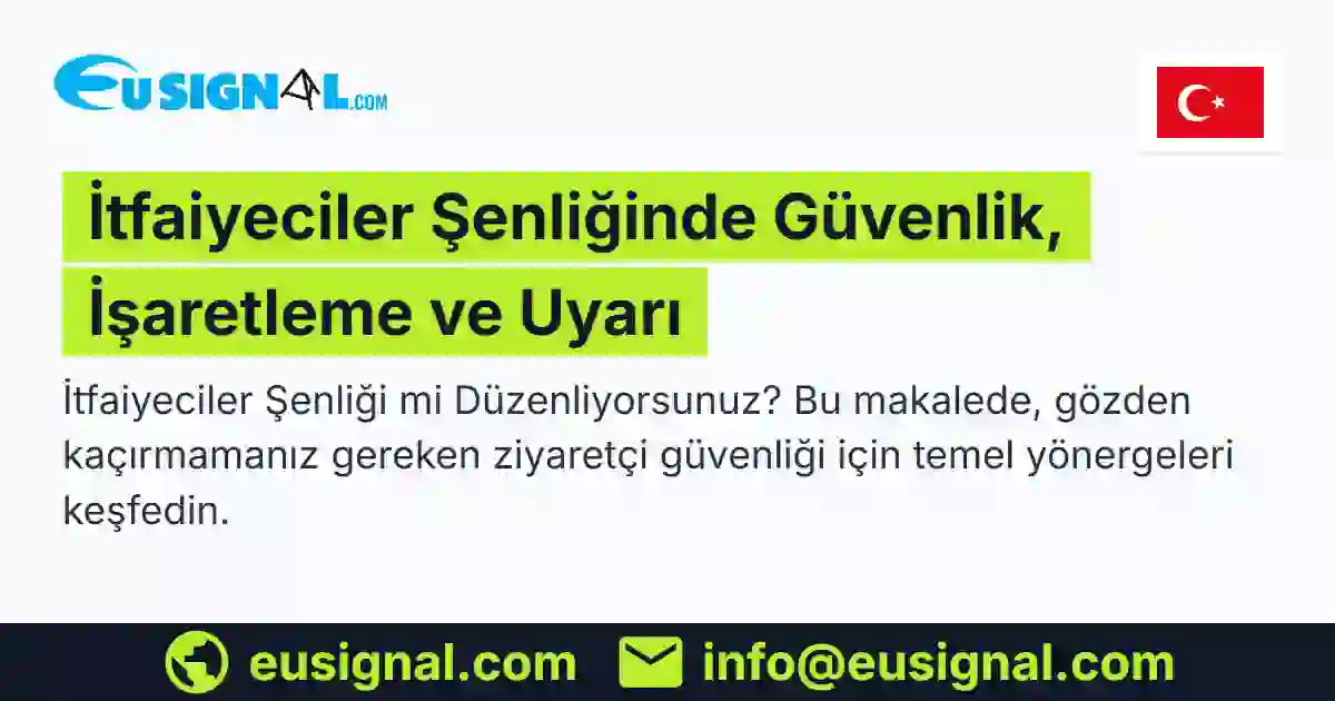 İtfaiyeciler Şenliğinde Güvenlik, İşaretleme ve Uyarı EUSIGNAL Türkiye