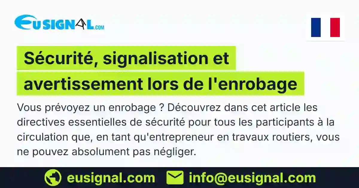 Sécurité, signalisation et avertissement lors de l'enrobage EUSIGNAL France