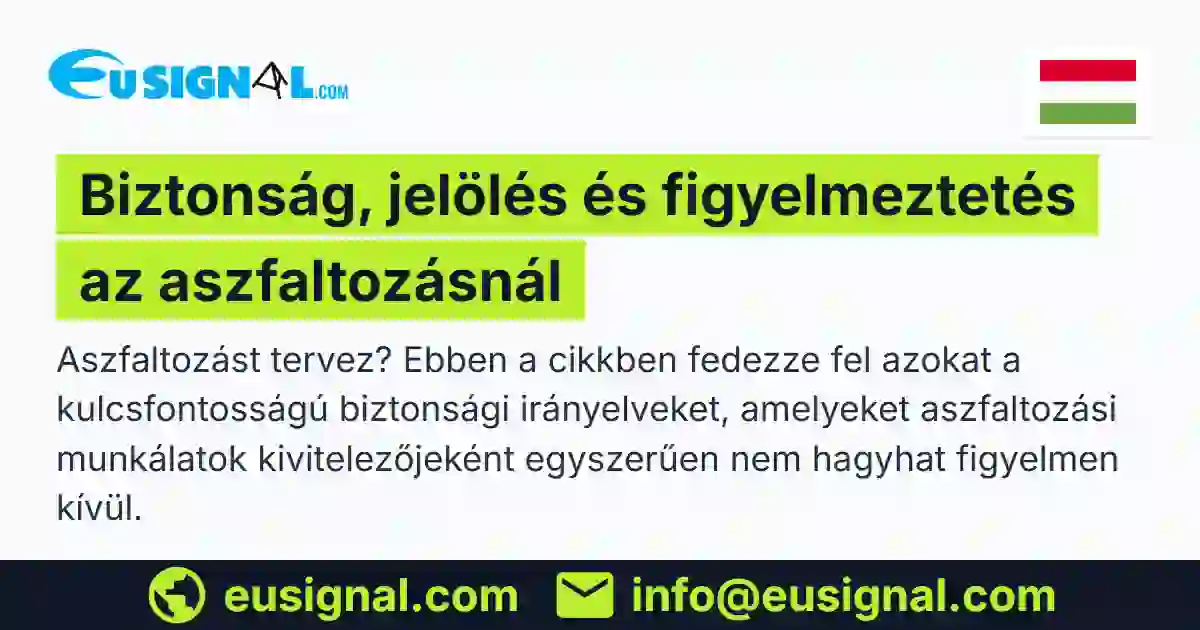Biztonság, jelölés és figyelmeztetés az aszfaltozásnál EUSIGNAL Magyarország