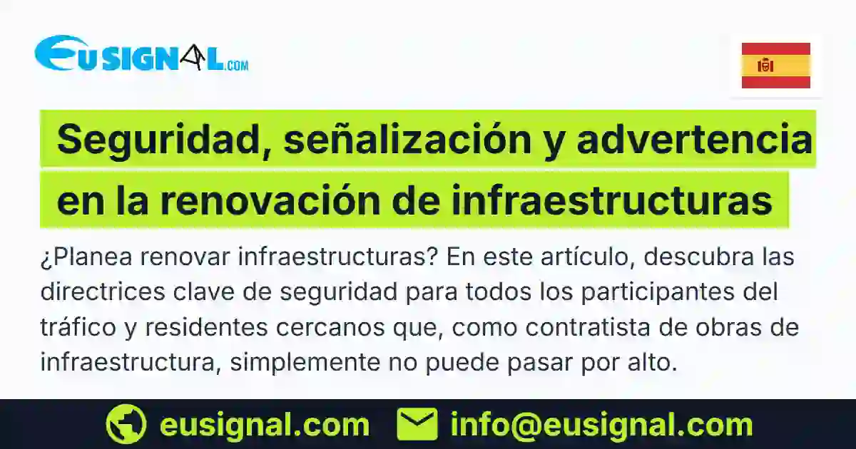 Seguridad, señalización y advertencia en la renovación de infraestructuras EUSIGNAL España