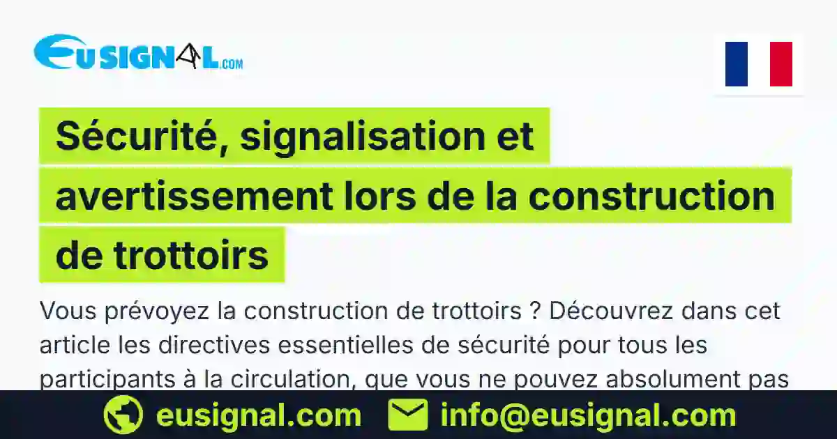 Sécurité, signalisation et avertissement lors de la construction de trottoirs EUSIGNAL France