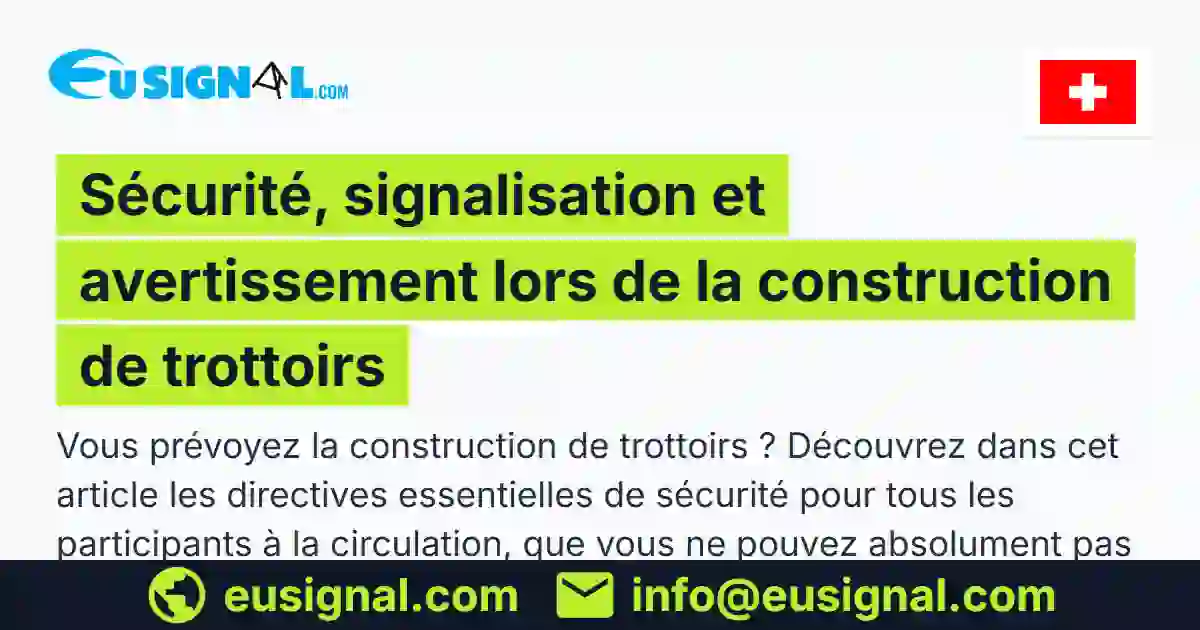Sécurité, signalisation et avertissement lors de la construction de trottoirs EUSIGNAL Suisse